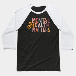 Be Kind To Your Mind Mental Health Matters Awareness Support Baseball T-Shirt